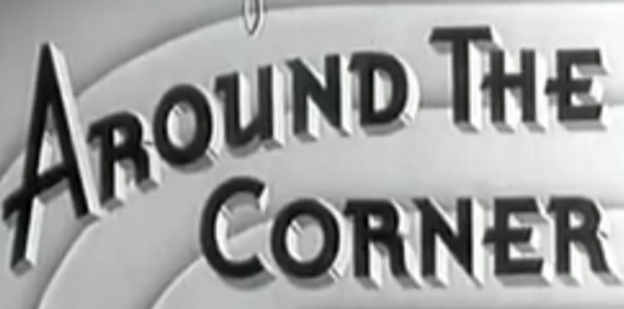 Around The Corner…